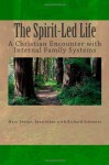 The Spirit-Led Life: Christianity and the Internal Family System - Mary K. Steege, Richard C. Schwartz