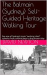 The Balmain (Sydney) Self-Guided Heritage Walking Tour: See one of Sydney's iconic "working class" suburbs from colonial days to the present day - David Newton