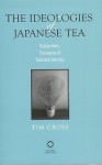 The Ideologies of Japanese Tea: Subjectivity, Transience and National Identity - Tim Cross