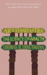 Arthashastra: The Science of Wealth (The Story of Indian Business) - Thomas R. Trautmann