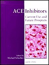 Ace Inhibitors: Current Use and Future Prospects - Norman Schachter