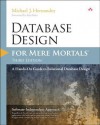 Database Design for Mere Mortals: A Hands-On Guide to Relational Database Design, 3/E - Michael J. Hernandez