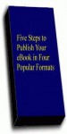 Five Steps To Publish Your eBook in Four Popular Formats - Russell Sherrard