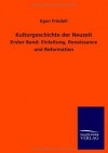 Kulturgeschichte der Neuzeit: Erster Band: Einleitung, Renaissance und Reformation - Egon Friedell