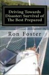 Driving Towards Disaster: Survival of the Best Prepared - Ron Foster