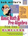Bob Miller's Basic Math and Pre-Algebra for the Clueless, 2nd Ed. (Bob Miller's Clueless) - Bob Miller