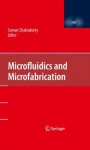 Microfluidics and Microfabrication - Suman Chakraborty