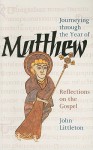 Journeying Through the Year of Matthew: Reflections on the Gospel - John Littleton