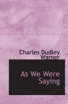 As We Were Saying - Charles Dudley Warner