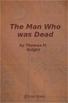 The Man Who Was Dead - Thomas H. Knight