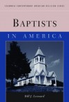 Baptists in America (Columbia Contemporary American Religion Series) - Bill J. Leonard
