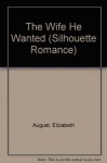 Wife He Wanted (Silhouette Romance) - Elizabeth August