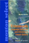 Crosswords: Language, Education And Ethnicity In French Ontario - Monica Heller