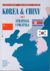 Korea & Chiny. Przyjaźń i współpraca, rywalizacja i konflikty. t.1 Strategia i polityka - Waldemar J. Dziak, Jerzy Bayer