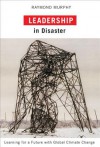 Leadership in Disaster: Learning for a Future with Global Climate Change - Raymond Murphy