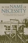 In the Name of Necessity: Military Tribunals and the Loss of American Civil Liberties - Marouf Hasian