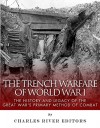 The Trench Warfare of World War I: The History and Legacy of the Great War's Primary Method of Combat - Sean McLachlan, Charles River Editors