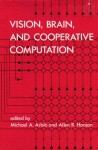 Vision, Brain, And Cooperative Computation - Michael A. Arbib, Allen R. Hanson