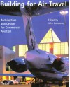 Building for Air Travel: Architecture and Design for Commercial Aviation - John Zukowsky, Robert Bruegmann, Koos Bosma, David Brodherson, Wood Lockhart