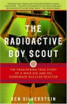 The Radioactive Boy Scout: The Frightening True Story of a Whiz Kid and His Homemade Nuclear Reactor by Silverstein, Ken unknown Edition [Paperback(2005)] - aa