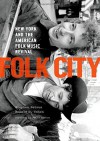 Folk City: New York and the American Folk Music Revival - Stephen Petrus, Ronald D. Cohen