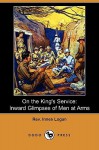 On The King's Service: Inward Glimpses Of Men At Arms (Dodo Press) - Innes Logan