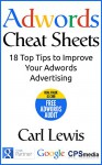 Adwords Cheat Sheets: 18 Top Tips to Improve Your Adwords Advertising - Carl Lewis