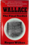 Wallace: The Final Verdict - Roger Wilkes