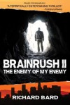 BRAINRUSH II, The Enemy of My Enemy (Book Two) - Richard Bard