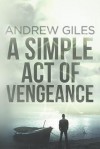 A Simple Act of Vengeance - Andrew Giles