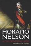 Horatio Nelson: A Controversial Hero - Marianne Czisnik