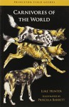 Carnivores of the World (Princeton Field Guides) - Luke Hunter, Priscilla Barrett