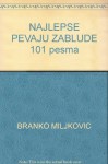 NAJLEPSE PEVAJU ZABLUDE - 101 pesma - Branko Miljkovic