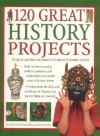 120 Great History Projects: Bring the Past Into the Present with Hours of Fun Creative Activity - Struan Reid