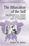 The Bifurcation of the Self: The History and Theory of Dissociation and Its Disorders - Robert W. Rieber