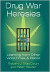 Drug War Heresies: Learning from Other Vices, Times, and Places - Robert Maccoun, Peter Reuter