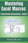 Mastering Excel Macros: PowerPoint Automation (Book 7) - Mark Moore