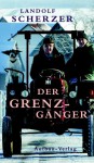 Der Grenz-Gänger - Landolf Scherzer