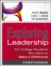 Exploring Leadership: For College Students Who Want to Make a Difference, Student Workbook - Wendy Wagner, Daniel T. Ostick