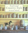 Traditional Country Style: Inspirational Ideas and Practical Tips for Every Room - Elizabeth Wilhide