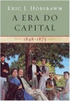 A Era do Capital: 1848-1875 - Eric J. Hobsbawm, Luciano Costa Neto