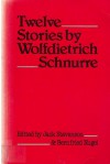 Twelve Stories by Wolfdietrich Schnurre - Wolfdietrich Schnurre, Jack Stevenson, Bernfried Nugel