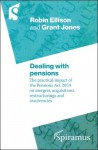 Dealing with Pensions: The Practical Impact of the Pensions ACT 2004 on Mergers, Acquisitions, Restructurings and Insolvencies - Robin Ellison, Grant Jones