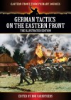 German Tactics On the Eastern Front - The Illustrated Edition (Eastern Front From Primary Sources) - Bob Carruthers