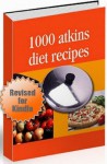 Atkins Recipes - Revised Edition - 1000 Atkins Diet Recipes - With Hyperlinked Table of Contents - J. Smith, Smith Publishing