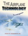 The Airplane: A History of Its Technology - John D. Anderson Jr.