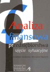 ANALIZA FINANSOWA PRZEDSIęBIORSTWA UJęCIE SYTUACYJNE - Mirosław Hamrol