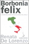 Borbonia felix: Il Regno delle Due Sicilie alla vigilia del crollo - Renata De Lorenzo, Alessandro Barbero