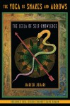 The Yoga of Snakes and Arrows: The Leela of Self-Knowledge - Harish Johari