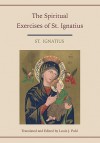 Spiritual Exercises of St. Ignatius. Translated and Edited by Louis J. Puhl - Ignatius St Ignatius, Louis J. Puhl